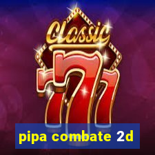 pipa combate 2d